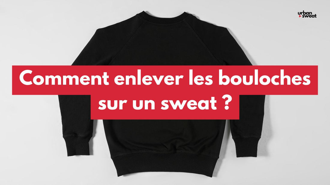 Comment enlever les bouloches sur un sweat ? Notre guide complet